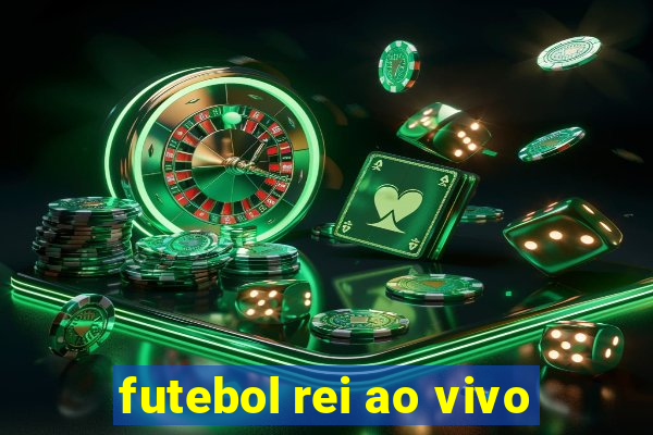 futebol rei ao vivo